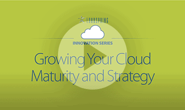 Video - Growing Your Cloud Maturity and Strategy